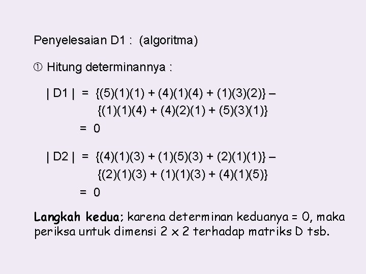 Penyelesaian D 1 : (algoritma) Hitung determinannya : | D 1 | = {(5)(1)(1)