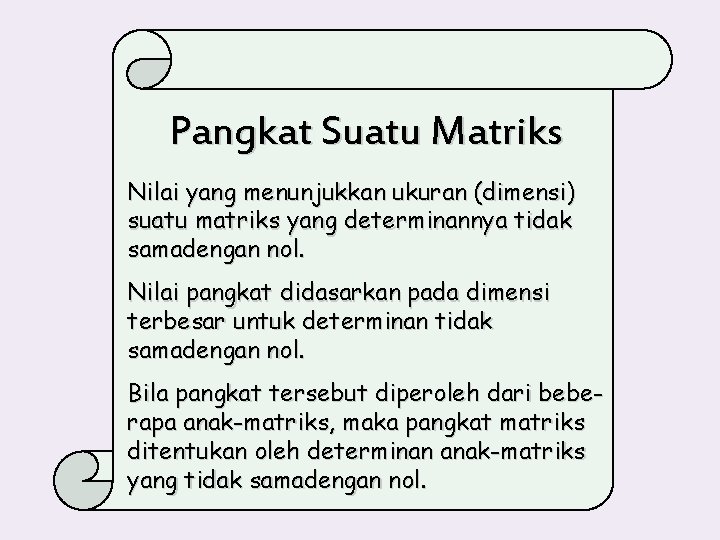 Pangkat Suatu Matriks Nilai yang menunjukkan ukuran (dimensi) suatu matriks yang determinannya tidak samadengan
