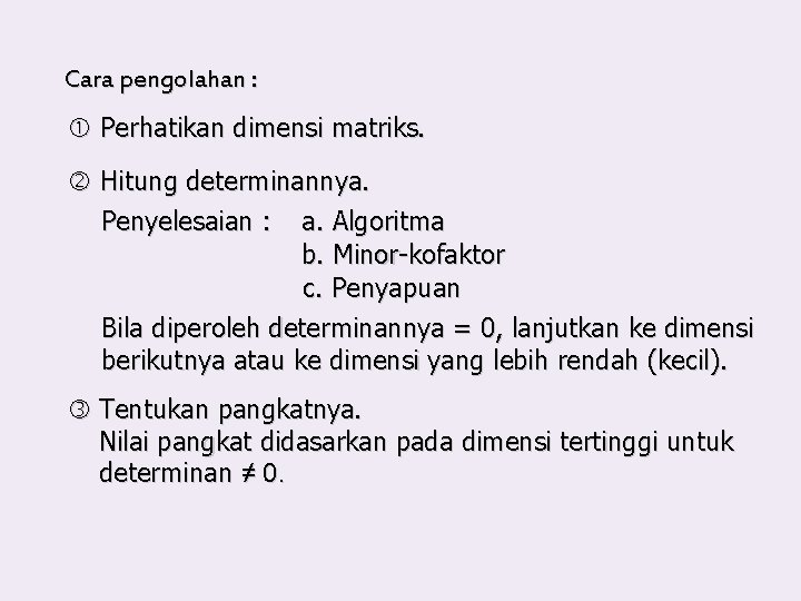 Cara pengolahan : Perhatikan dimensi matriks. Hitung determinannya. Penyelesaian : a. Algoritma b. Minor-kofaktor