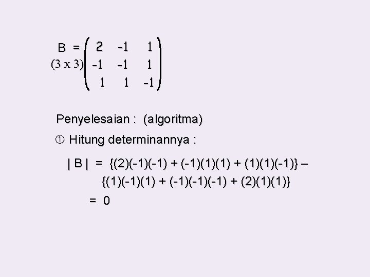 B = 2 -1 (3 x 3) -1 -1 1 1 -1 Penyelesaian :