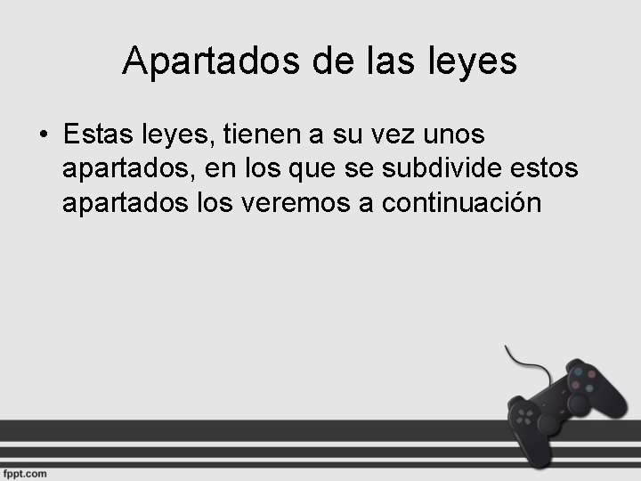 Apartados de las leyes • Estas leyes, tienen a su vez unos apartados, en