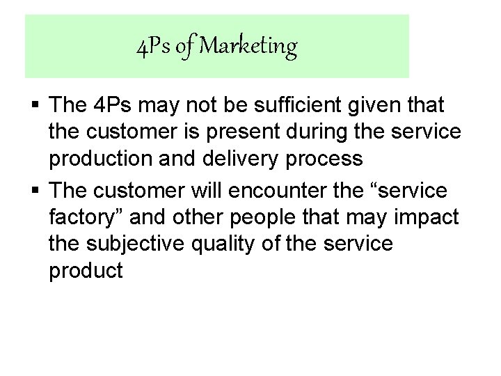 4 Ps of Marketing § The 4 Ps may not be sufficient given that