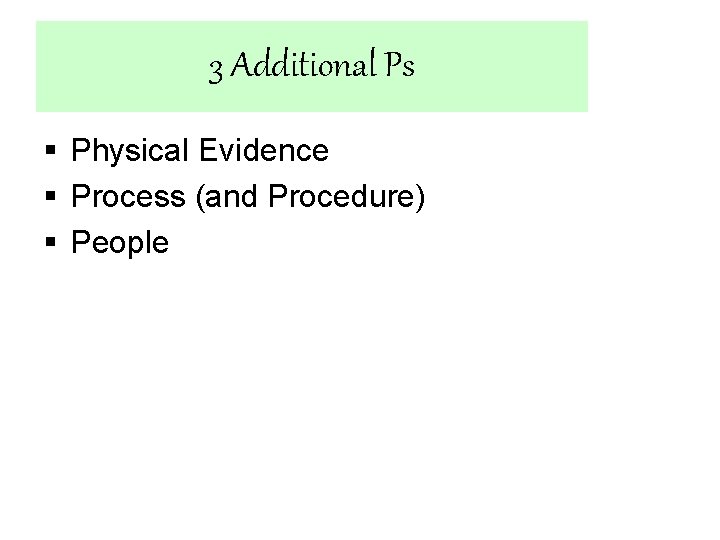 3 Additional Ps § Physical Evidence § Process (and Procedure) § People 