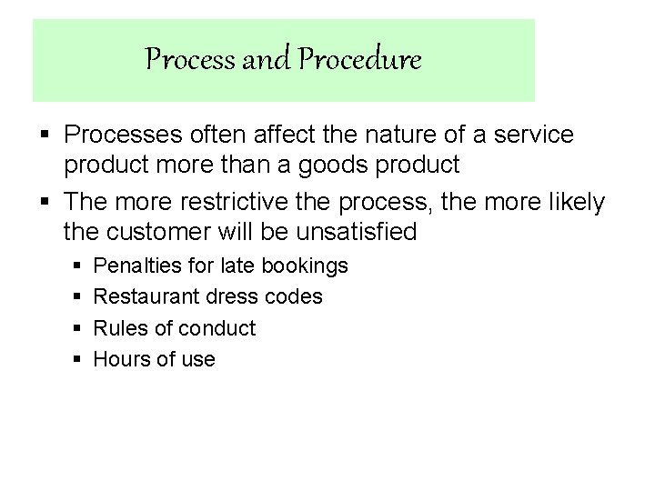 Process and Procedure § Processes often affect the nature of a service product more