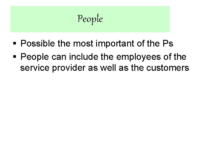 People § Possible the most important of the Ps § People can include the