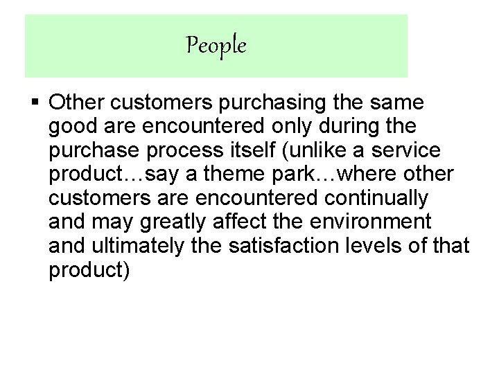 People § Other customers purchasing the same good are encountered only during the purchase