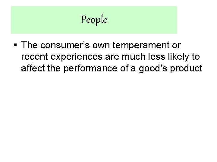 People § The consumer’s own temperament or recent experiences are much less likely to