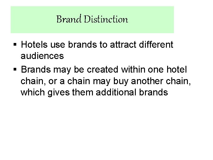 Brand Distinction § Hotels use brands to attract different audiences § Brands may be