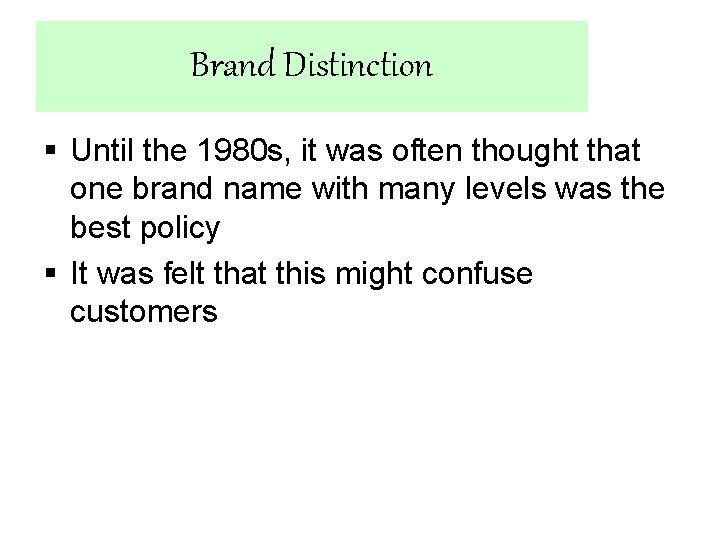 Brand Distinction § Until the 1980 s, it was often thought that one brand