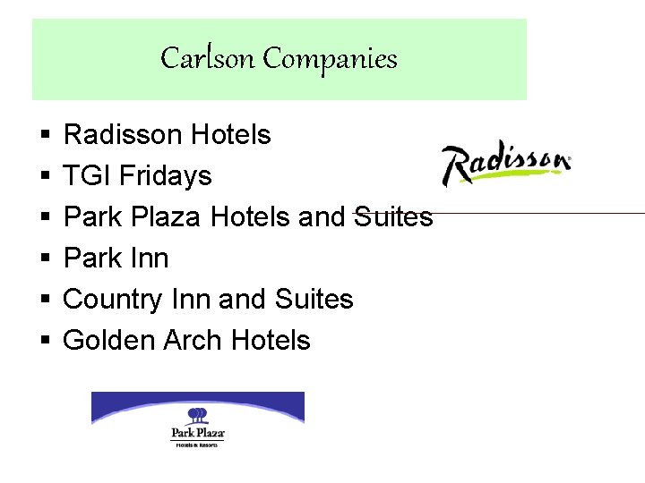 Carlson Companies § § § Radisson Hotels TGI Fridays Park Plaza Hotels and Suites