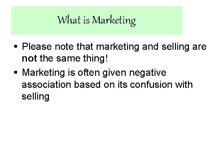 What is Marketing § Please note that marketing and selling are not the same