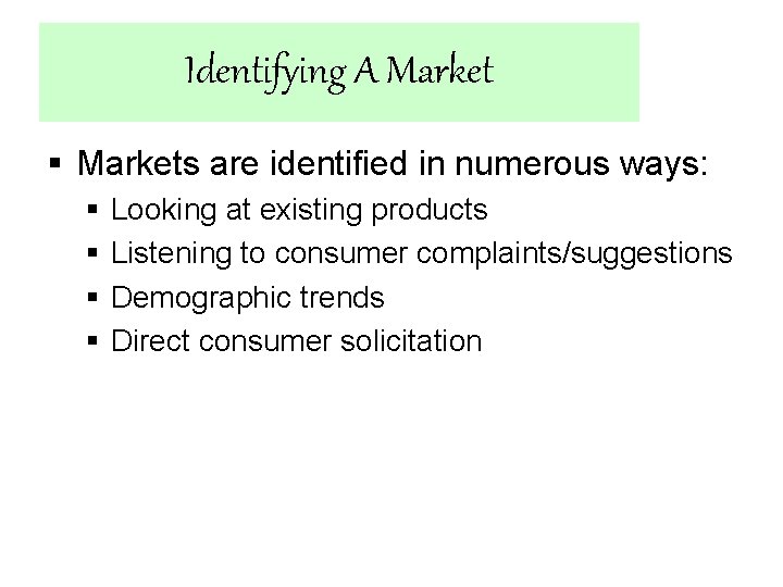 Identifying A Market § Markets are identified in numerous ways: § § Looking at