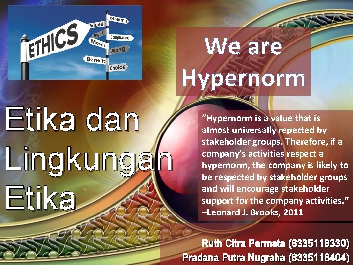 We are Hypernorm Etika dan Lingkungan Etika “Hypernorm is a value that is almost