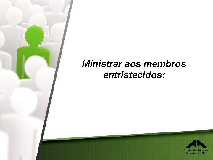 Ministrar aos membros entristecidos: 