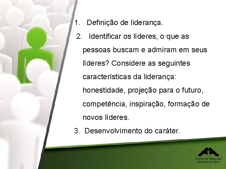 1. Definição de liderança. 2. Identificar os líderes, o que as pessoas buscam e