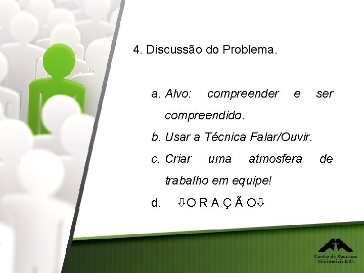 4. Discussão do Problema. a. Alvo: compreender e ser compreendido. b. Usar a Técnica