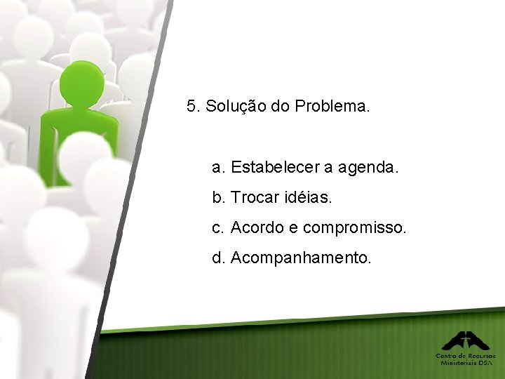 5. Solução do Problema. a. Estabelecer a agenda. b. Trocar idéias. c. Acordo e