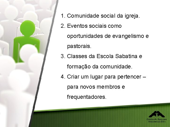 1. Comunidade social da igreja. 2. Eventos sociais como oportunidades de evangelismo e pastorais.