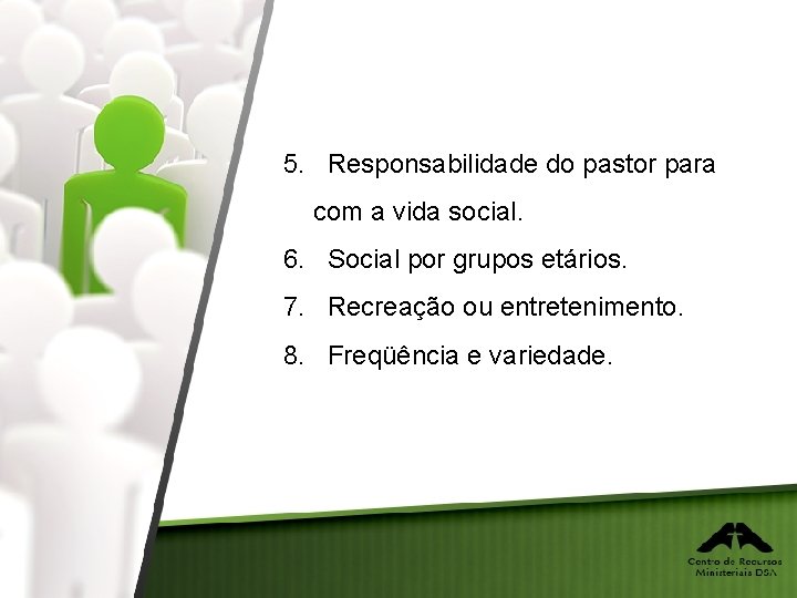 5. Responsabilidade do pastor para com a vida social. 6. Social por grupos etários.