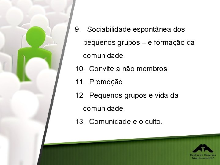 9. Sociabilidade espontânea dos pequenos grupos – e formação da comunidade. 10. Convite a