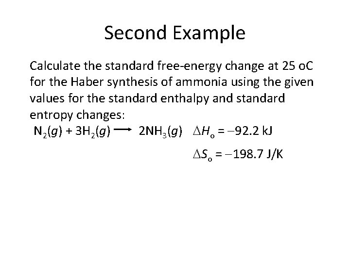 Second Example Calculate the standard free-energy change at 25 o. C for the Haber Second Example Calculate the standard free-energy change at 25 o. C for the Haber