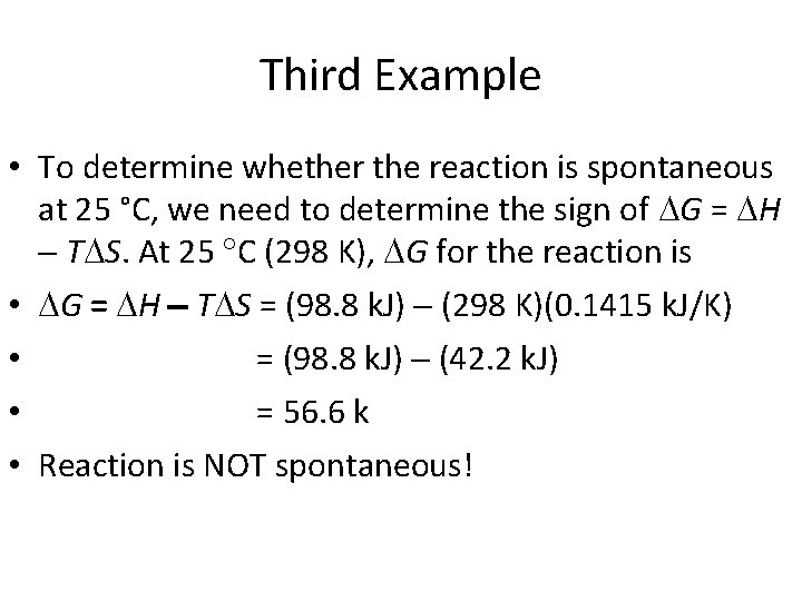 Third Example • To determine whether the reaction is spontaneous at 25 °C, we Third Example • To determine whether the reaction is spontaneous at 25 °C, we
