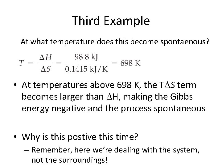 Third Example At what temperature does this become spontaenous? • At temperatures above 698 Third Example At what temperature does this become spontaenous? • At temperatures above 698
