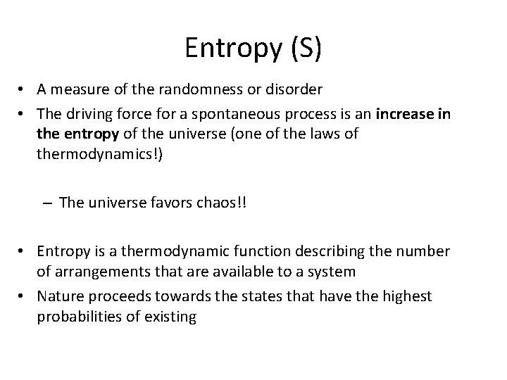 Entropy (S) • A measure of the randomness or disorder • The driving force Entropy (S) • A measure of the randomness or disorder • The driving force