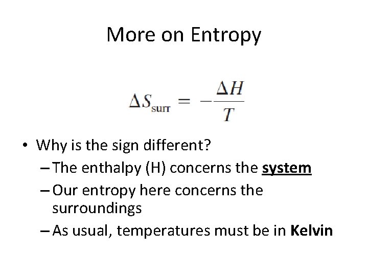 More on Entropy • Why is the sign different? – The enthalpy (H) concerns More on Entropy • Why is the sign different? – The enthalpy (H) concerns