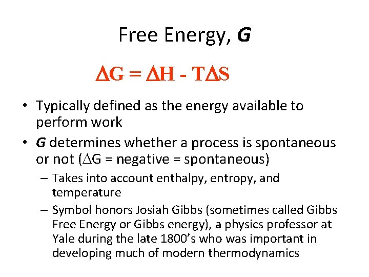 Free Energy, G G = H - T S • Typically defined as the Free Energy, G G = H - T S • Typically defined as the