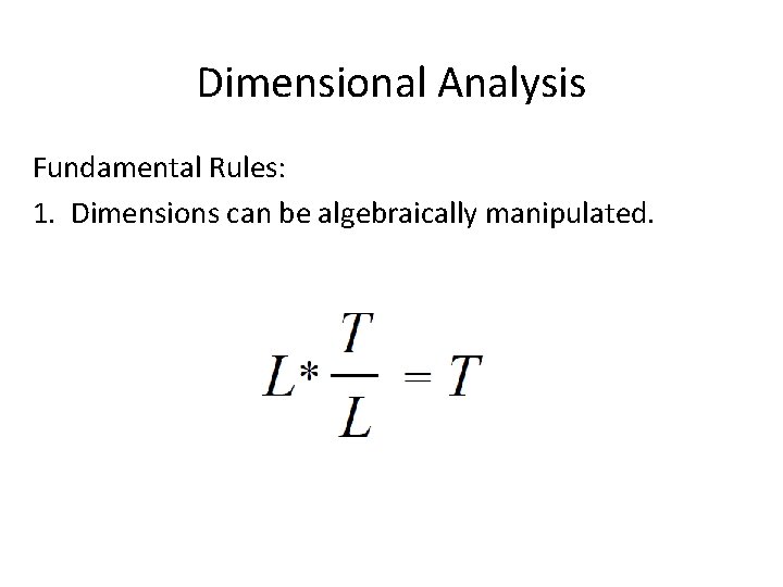 Dimensional Analysis Fundamental Rules: 1. Dimensions can be algebraically manipulated. 
