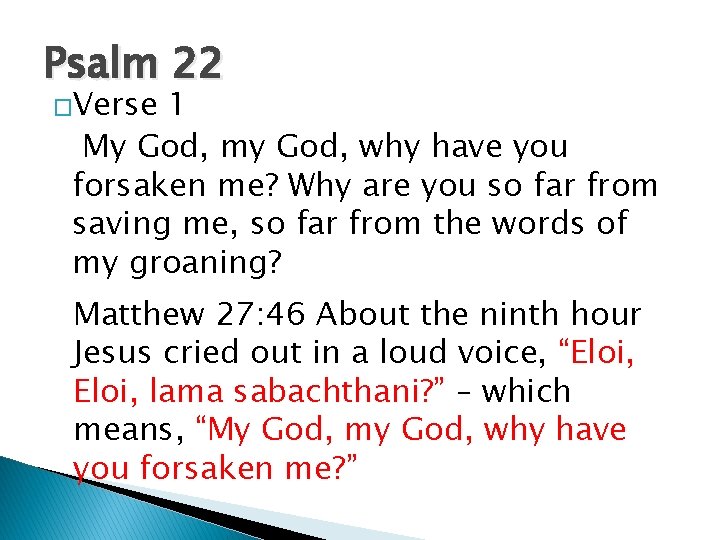 Psalm 22 �Verse 1 My God, my God, why have you forsaken me? Why Psalm 22 �Verse 1 My God, my God, why have you forsaken me? Why