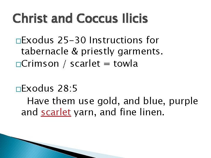 Christ and Coccus Ilicis �Exodus 25 -30 Instructions for tabernacle & priestly garments. �Crimson Christ and Coccus Ilicis �Exodus 25 -30 Instructions for tabernacle & priestly garments. �Crimson