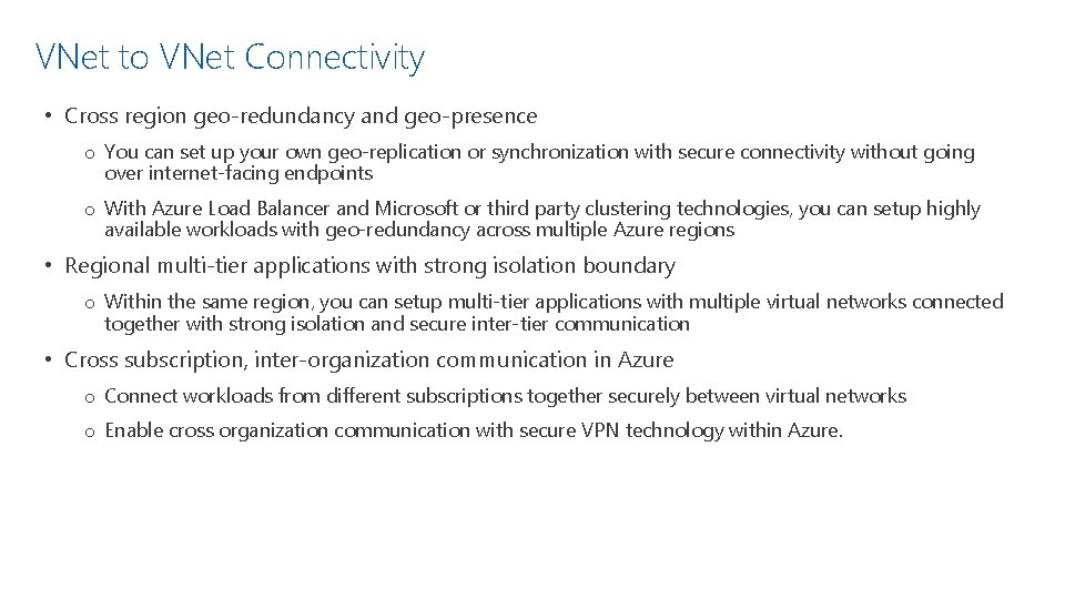 VNet to VNet Connectivity • Cross region geo-redundancy and geo-presence o You can set