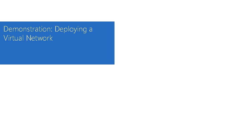 Demonstration: Deploying a Virtual Network 