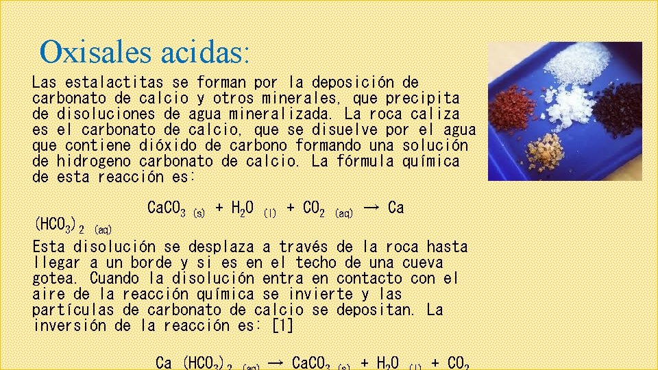 Oxisales acidas: Las estalactitas se forman por la deposición de carbonato de calcio y