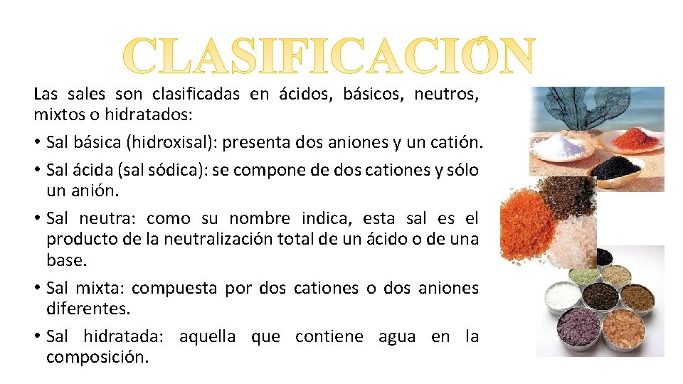 Las sales son clasificadas en ácidos, básicos, neutros, mixtos o hidratados: • Sal básica