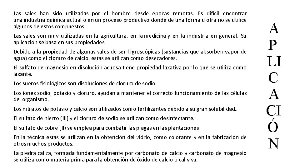 Las sales han sido utilizadas por el hombre desde épocas remotas. Es difícil encontrar