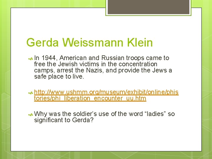 Gerda Weissmann Klein In 1944, American and Russian troops came to free the Jewish