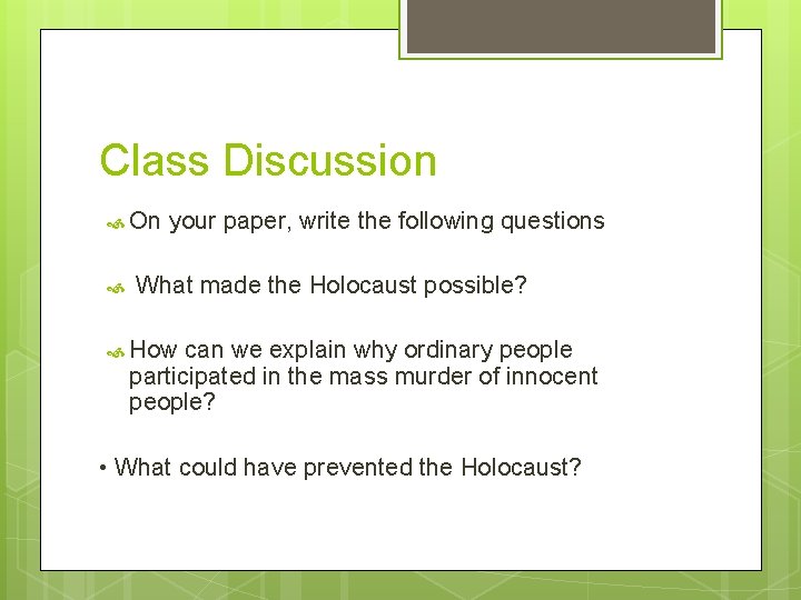 Class Discussion On your paper, write the following questions What made the Holocaust possible?