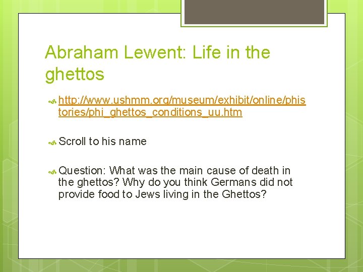 Abraham Lewent: Life in the ghettos http: //www. ushmm. org/museum/exhibit/online/phis tories/phi_ghettos_conditions_uu. htm Scroll to
