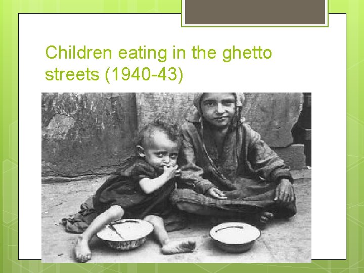 Children eating in the ghetto streets (1940 -43) 