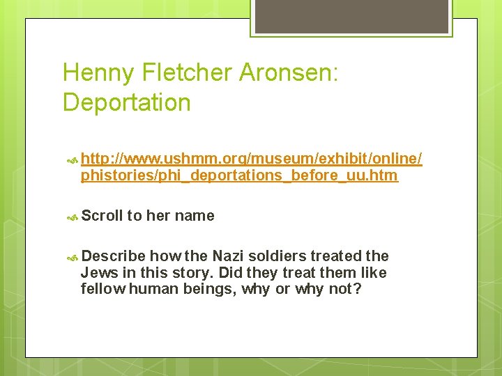 Henny Fletcher Aronsen: Deportation http: //www. ushmm. org/museum/exhibit/online/ phistories/phi_deportations_before_uu. htm Scroll to her name