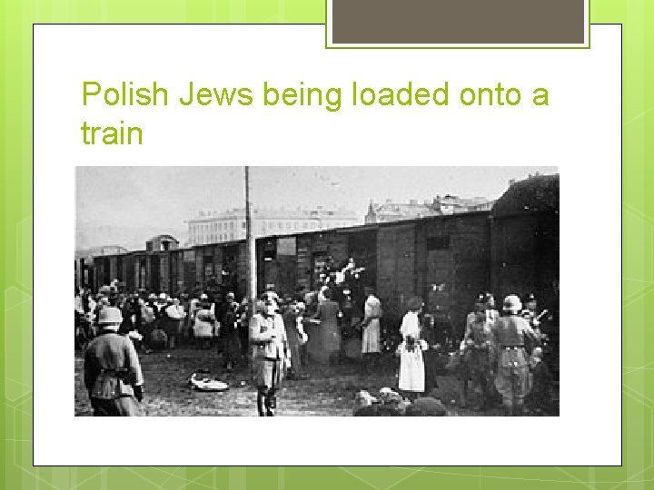 Polish Jews being loaded onto a train 