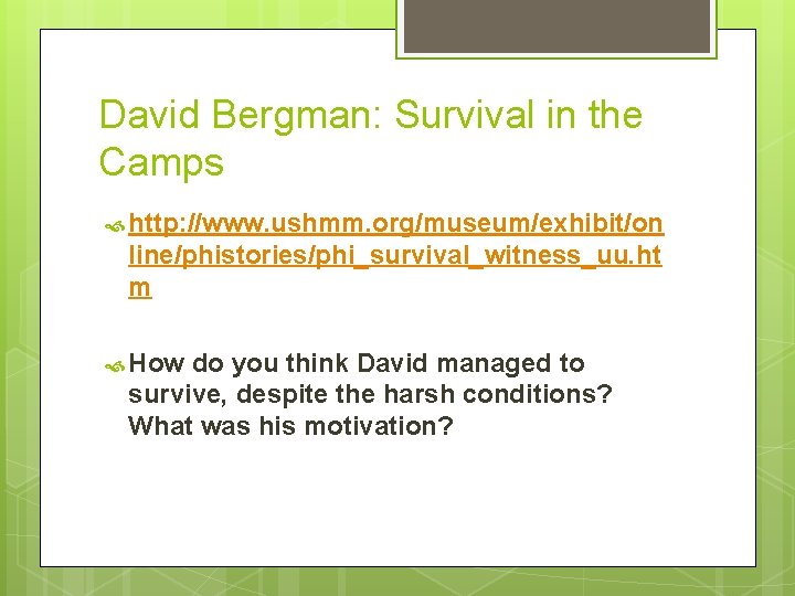 David Bergman: Survival in the Camps http: //www. ushmm. org/museum/exhibit/on line/phistories/phi_survival_witness_uu. ht m How