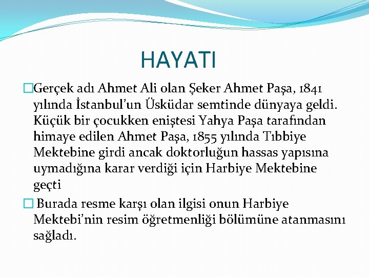 HAYATI �Gerçek adı Ahmet Ali olan Şeker Ahmet Paşa, 1841 yılında İstanbul’un Üsküdar semtinde HAYATI �Gerçek adı Ahmet Ali olan Şeker Ahmet Paşa, 1841 yılında İstanbul’un Üsküdar semtinde
