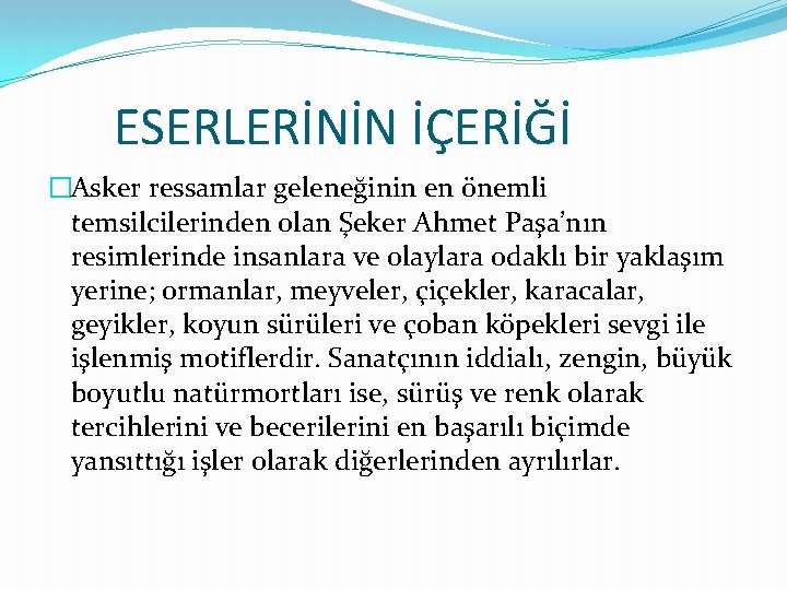 ESERLERİNİN İÇERİĞİ �Asker ressamlar geleneğinin en önemli temsilcilerinden olan Şeker Ahmet Paşa’nın resimlerinde insanlara ESERLERİNİN İÇERİĞİ �Asker ressamlar geleneğinin en önemli temsilcilerinden olan Şeker Ahmet Paşa’nın resimlerinde insanlara