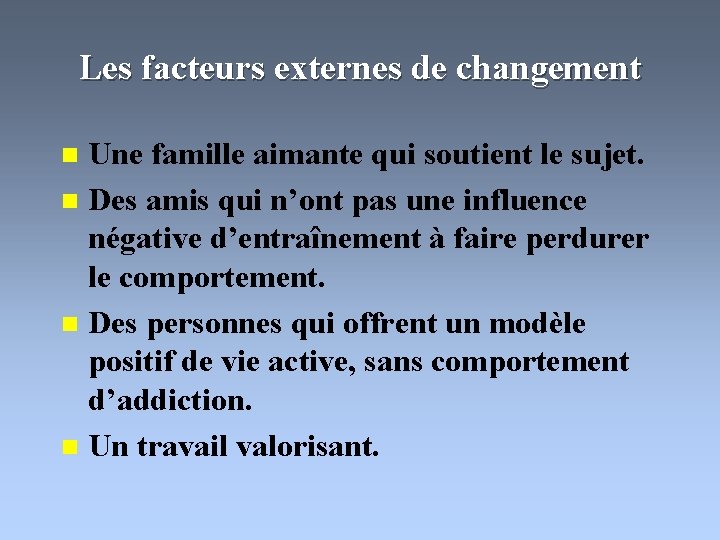 Les facteurs externes de changement Une famille aimante qui soutient le sujet. n Des