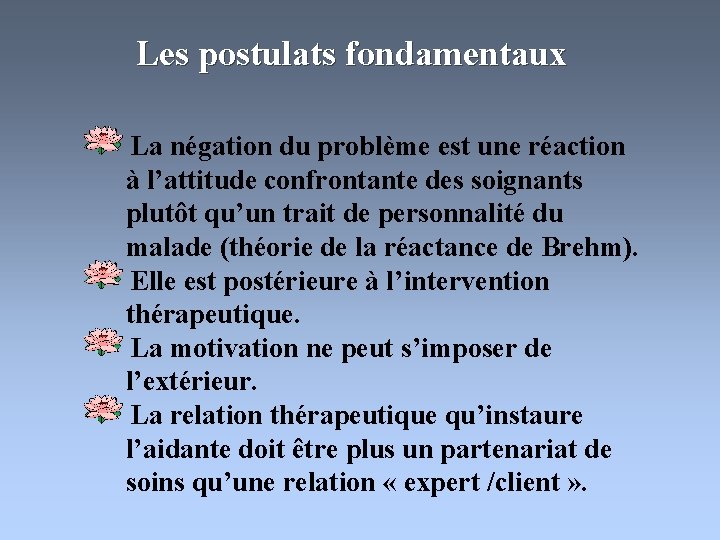 Les postulats fondamentaux La négation du problème est une réaction à l’attitude confrontante des