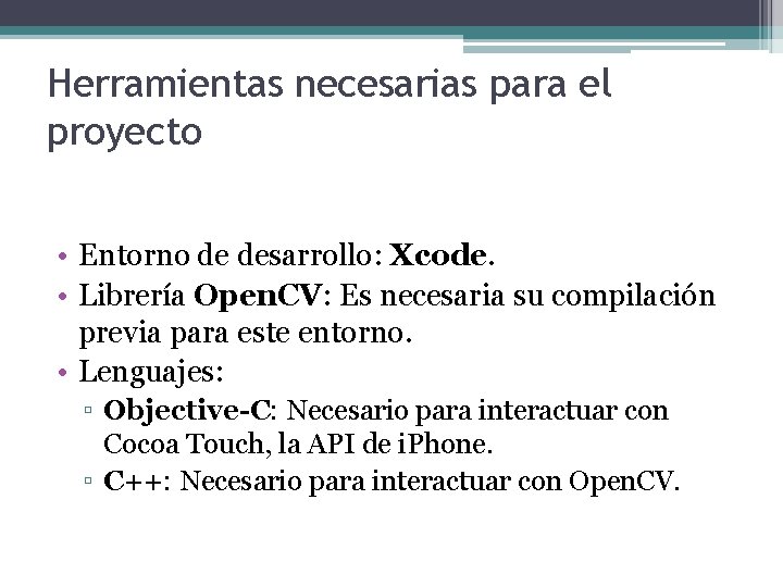 Herramientas necesarias para el proyecto • Entorno de desarrollo: Xcode. • Librería Open. CV: